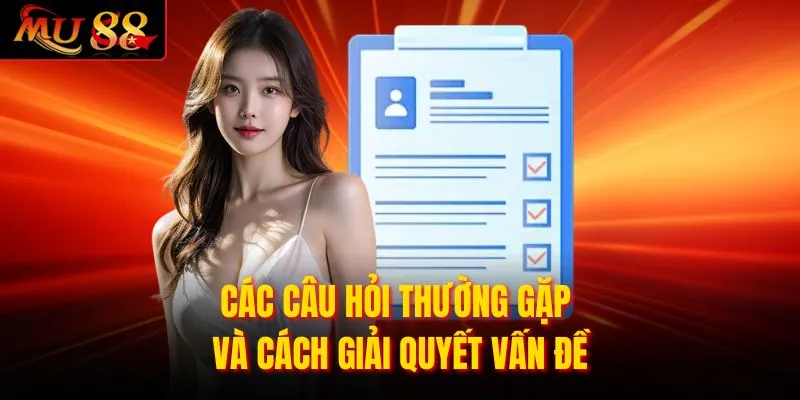 Các câu hỏi thường gặp và cách giải quyết vấn đề 