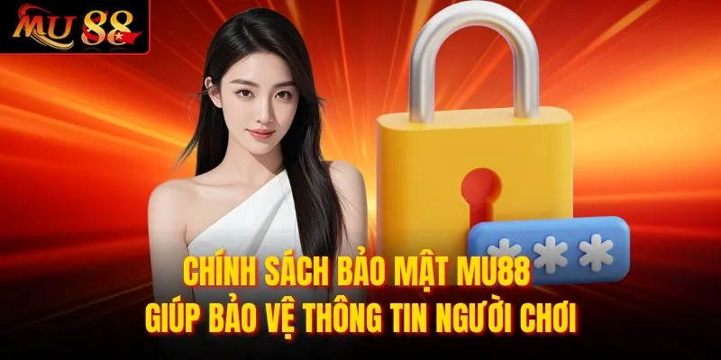 Chính sách bảo mật MU88 giúp bảo vệ thông tin người chơi