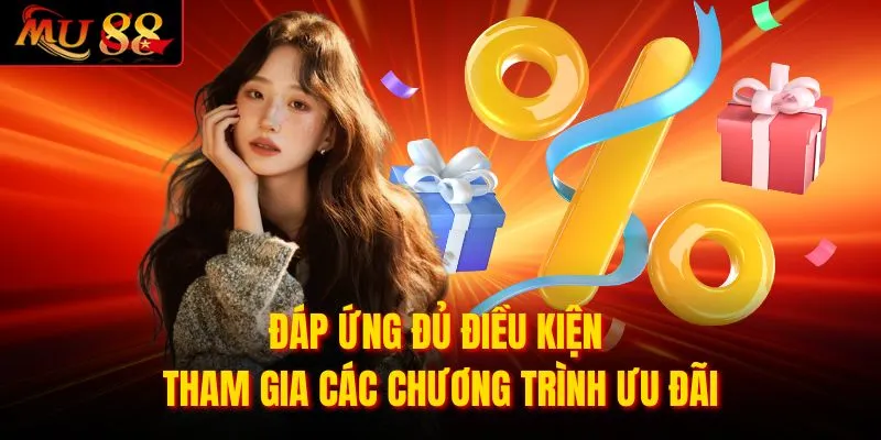 Đáp ứng đủ điều kiện tham gia các chương trình ưu đãi