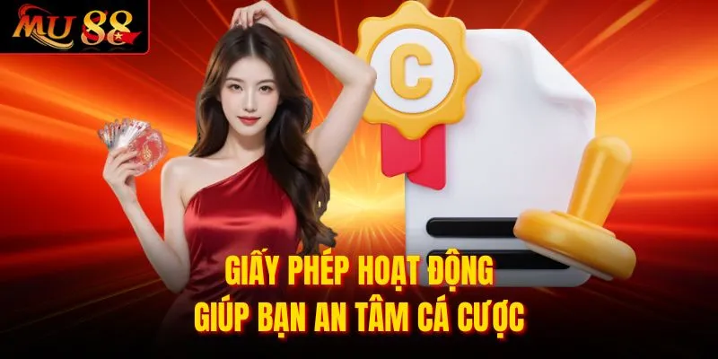 Giấy phép hoạt động giúp bạn an tâm cá cược