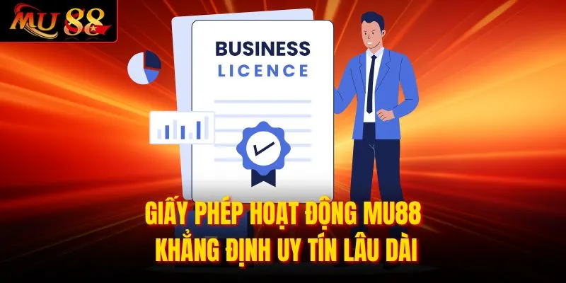 Giấy phép hoạt động MU88 khẳng định uy tín lâu dài