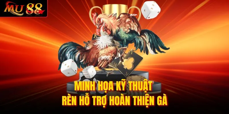 Minh họa kỹ thuật rèn hỗ trợ hoàn thiện gà
