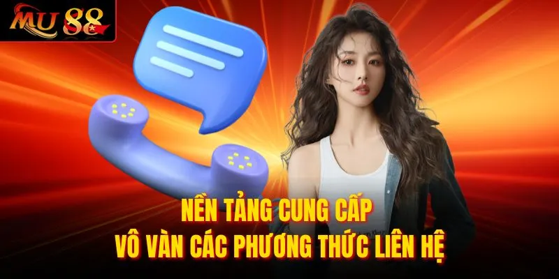 Nền tảng cung cấp vô vàn các phương thức liên hệ