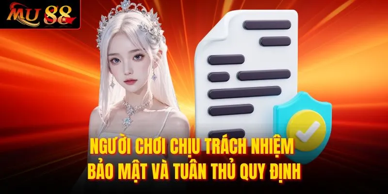 Người chơi chịu trách nhiệm bảo mật và tuân thủ quy định