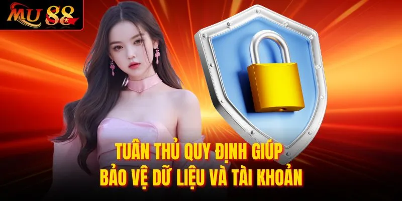 Tuân thủ quy định giúp bảo vệ dữ liệu và tài khoản